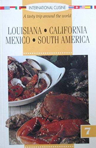 International Cuisine: A Tasty Trip Around The World - Louisiana, California, Mexico, South America (Vol 7)
