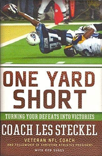 One Yard Short: Turning Your Defeats Into Victories By Les Steckel (2006) Hardcover