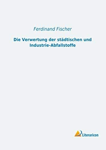 Die Verwertung Der Städtischen Und Industrie-Abfallstoffe