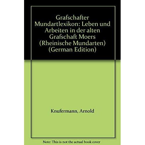 Grafschafter Mundartlexikon: Leben Und Arbeiten In Der Alten Grafschaft Moers (Rheinische Mundarten) (German Edition)