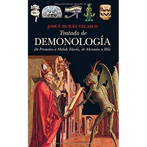 Tratado De Demonología : De Prometeo A Malak Tâwûs, De Ahrimán A Iblîs
