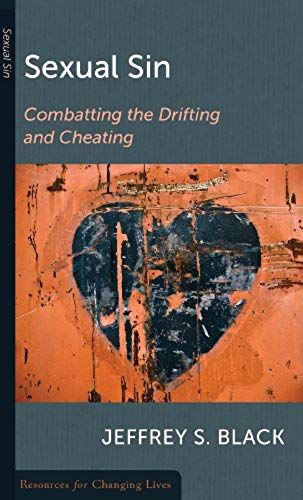 Sexual Sin: Combating The Drifting And Cheating