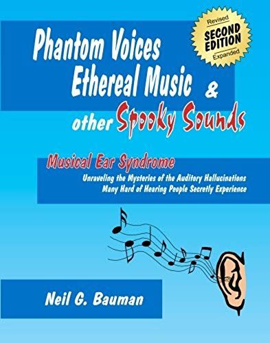 Phantom Voices, Ethereal Music & Other Spooky Sounds (2nd Edition): Musical Ear Syndrome