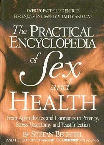 The Practical Encyclopedia Of Sex And Health: From Aphrodisiacs And Hormones To Potency, Stress And Yeast Infections