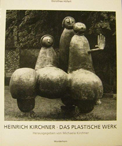 Heinrich Kirchner, Das Plastische Werk: Mit Einem Werkverzeichnis (German Edition)