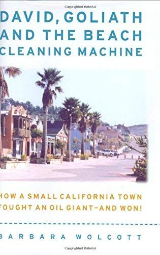 David, Goliath And The Beach-Cleaning Machine: How A Small California Town Fought An Oil Giant--And Won!
