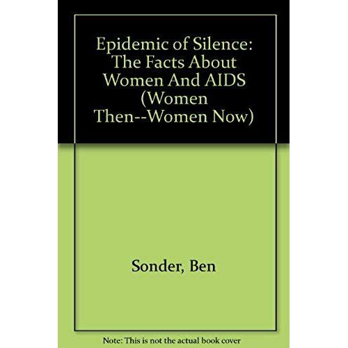 Epidemic Of Silence: The Facts About Women And Aids (Women Then--Women Now)