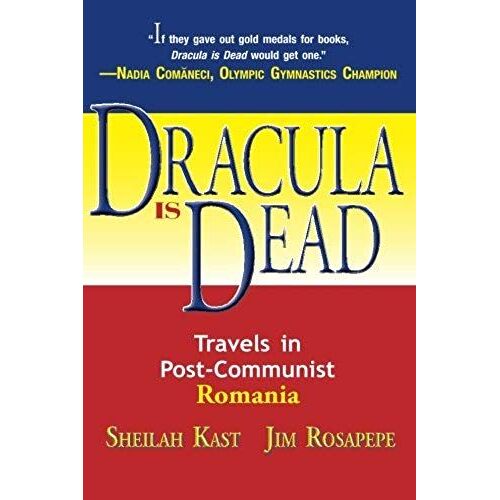 Dracula Is Dead: Travels In Post-Communist Romania