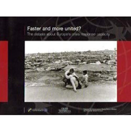 Faster And More United?: The Debate About Europe's Crisis Response Capacities
