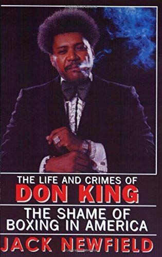 The Life And Crimes Of Don King: The Shame Of Boxing In America