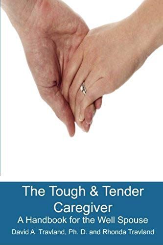 The Tough & Tender Caregiver: A Handbook For The Well Spouse