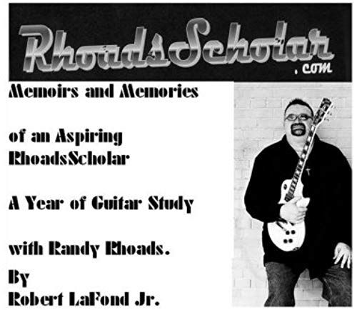 Rhoadsscholar.Com: Memoirs And Memories Of An Aspiring Rhoads Scholar: A Year Of Guitar Study With Randy Rhoads