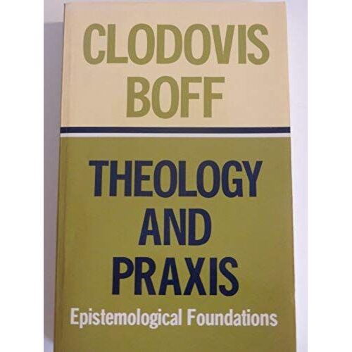 Theology And Praxis: Epistemological Foundations