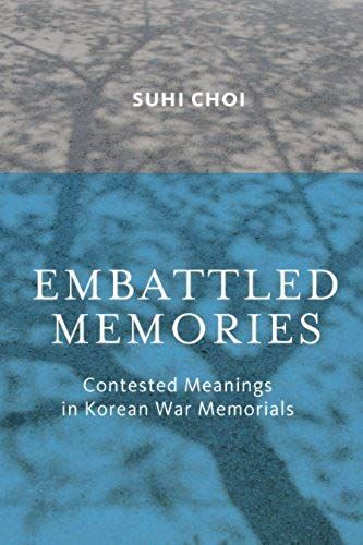 Embattled Memories: Contested Meanings In Korean War Memorials