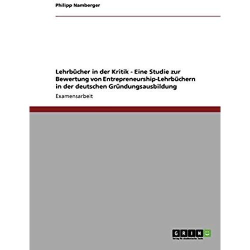 Lehrbücher In Der Kritik - Eine Studie Zur Bewertung Von Entrepreneurship-Lehrbüchern In Der Deutschen Gründungsausbildung