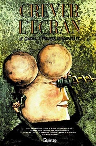 Crever L'ecran: Le Cinema A Travers 10 Nouvelles (French Edition)