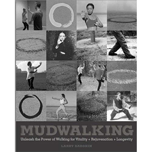 Mudwalking: Unleash The Power Of Walking For Vitality+Rejuvenation+Longevity
