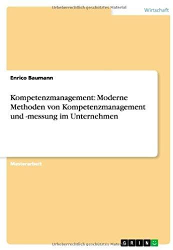 Kompetenzmanagement: Moderne Methoden Von Kompetenzmanagement Und -Messung Im Unternehmen