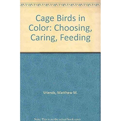 Cage Birds In Color: Choosing, Caring, Feeding