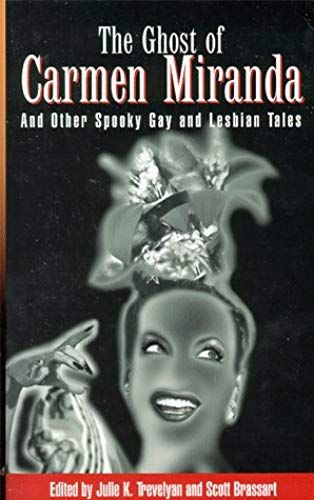 The Ghost Of Carmen Miranda: And Other Spooky Gay And Lesbian Tales