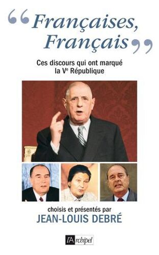 Françaises, Français - Ces Discours Qui Ont Marque La Ve République
