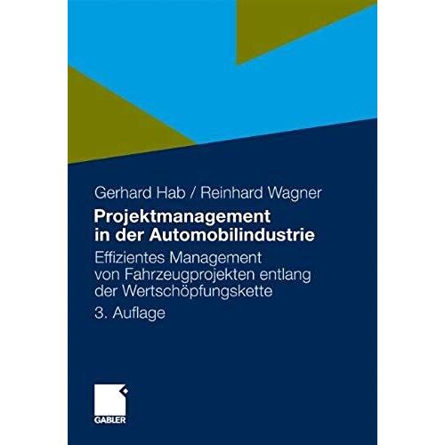Projektmanagement In Der Automobilindustrie: Effizientes Management Von Fahrzeugprojekten Entlang Der Wertschöpfungskette (German Edition)