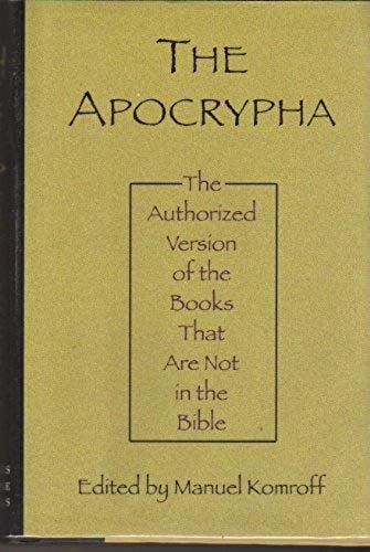 The Apocrypha: Authorized Version Of The Books Not In The Bible