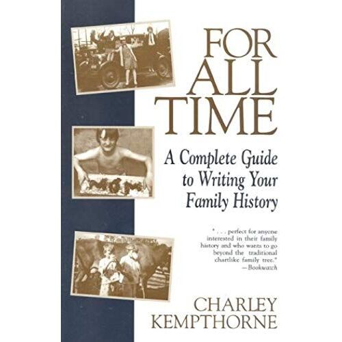 For All Time: A Complete Guide To Writing Your Family History