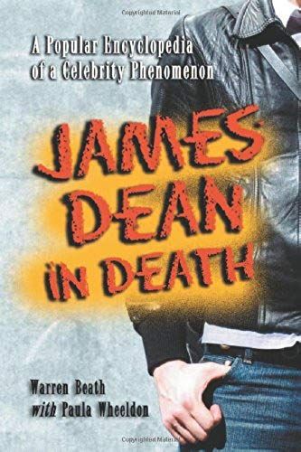 James Dean In Death: A Popular Encyclopedia Of A Celebrity Phenomenon