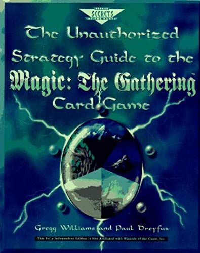 The Unauthorized Strategy Guide To The Magic: The Gathering Card Game (Secrets Of The Games Series)
