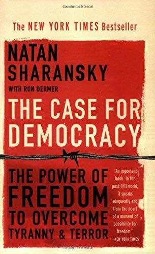 The Case For Democracy: The Power Of Freedom To Overcome Tyranny And Terror