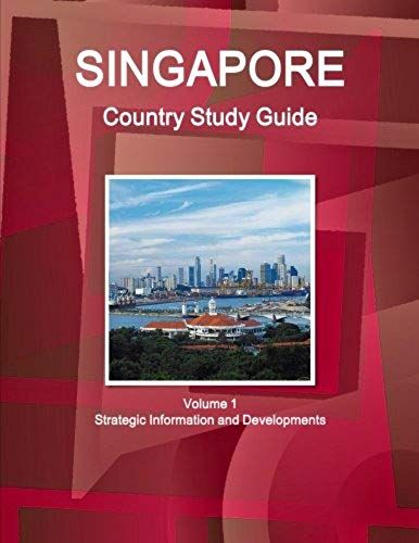Singapore Country Study Guide Volume 1 Strategic Information And Developments