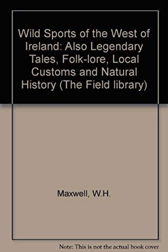 Wild Sports Of The West Of Ireland: Also Legendary Tales, Folk-Lore, Local Customs And Natural History