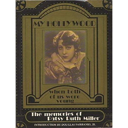 My Hollywood: When Both Of Us Were Young - The Memories Of Patsy Ruth Miller