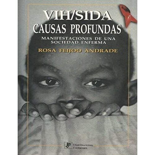 Vih/Sida: Causas Profundas: Manifestaciones De Una Sociedad Enferma