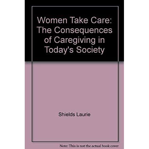 Women Take Care: The Consequences Of Caregiving In Today's Society