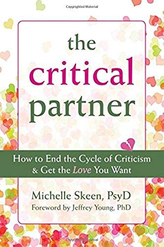 The Critical Partner: How To End The Cycle Of Criticism & Get The Love You Want