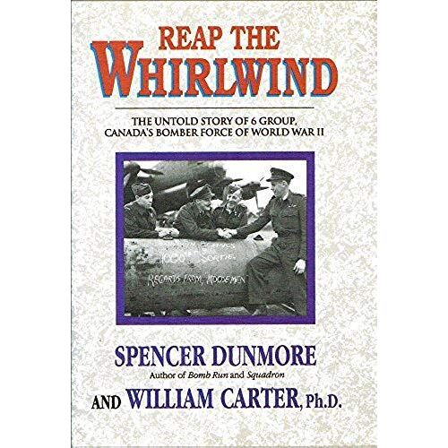 Reap The Whirlwind: Untold Story Of 6 Group R.A.F. - Canada's Bomber Force Of World War Ii