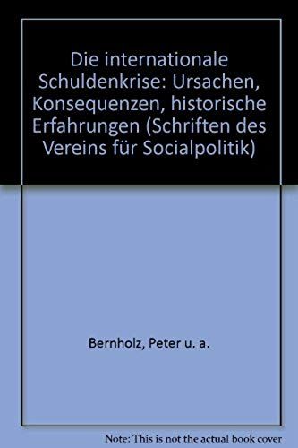 Die Internationale Schuldenkrise: Ursachen, Konsequenzen, Historische Erfahrungen (Schriften Des Vereins Fur Socialpolitik, Gesellschaft Fur Wirtschafts- Und Sozialwissenschaften) (German Edition)