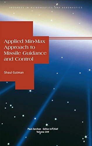 Applied Min-Max Approah To Missile Guidance And Control (Progress In Astronautics And Aeronautics)