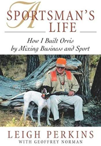 A Sportsman's Life: How I Built Orvis By Mixing Business And Sport