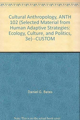 Cultural Anthropology, Anth 102 (Selected Material From "Human Adaptive Strategies: Ecology, Culture, And Politics, 3e")--Custom