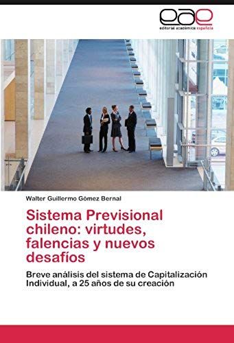 Sistema Previsional Chileno: Virtudes, Falencias Y Nuevos Desafíos