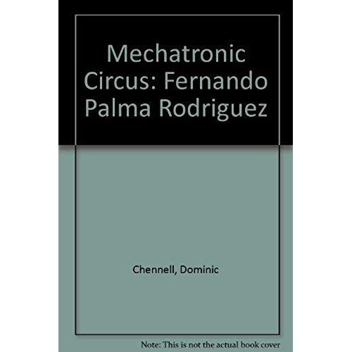 Mechatronic Circus: Fernando Palma Rodriguez (English, Welsh And Spanish Edition)