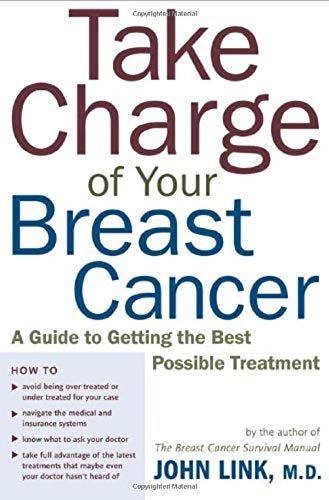 Take Charge Of Your Breast Cancer: A Guide To Getting The Best Possible Treatment