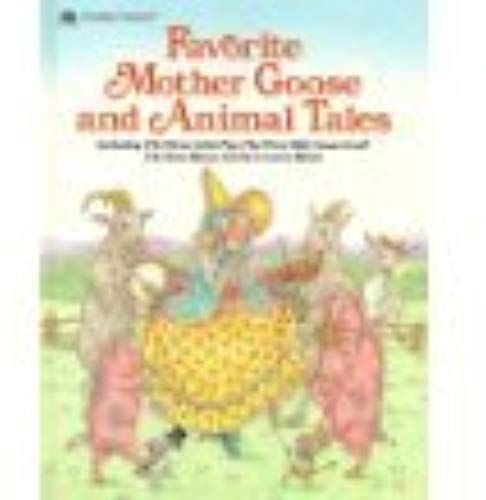 Favorite Mother Goose And Animal Tales: Including The Three Little Pigs, The Three Billy Goats Gruff, The Town Mouse And The Country Mouse (A Golden Treasury)