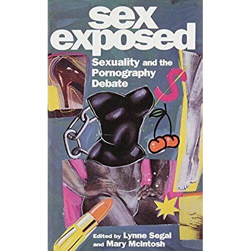 Sex Exposed: Sexuality And The Pornography Debate