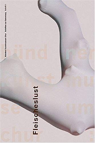 Fleischeslust - Oder Die Lust An Der Darstellung Des Fleischlichen