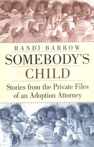 Somebody's Child: Stories From The Private Files Of An Adoption Attorney