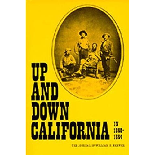Up And Down California In 1860-1864: The Journal Of William H. Brewer (Library Reprint)